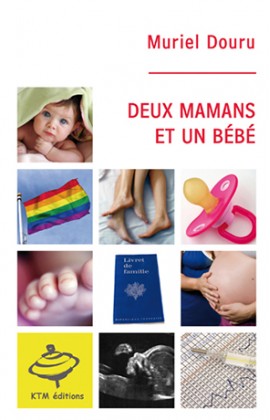 "Deux mamans et un bébé" le témoignage sur l'homoparentalité de Muriel Douru