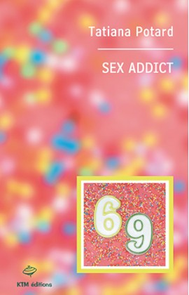 "Sex addict" l'histoire d'une blogeuse lesbienne par Tatiana Potard.
