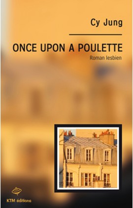 "Once Upon a Poulette" , paru en 1998 est le premier roman lesbien français.